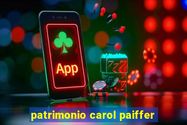 patrimonio carol paiffer